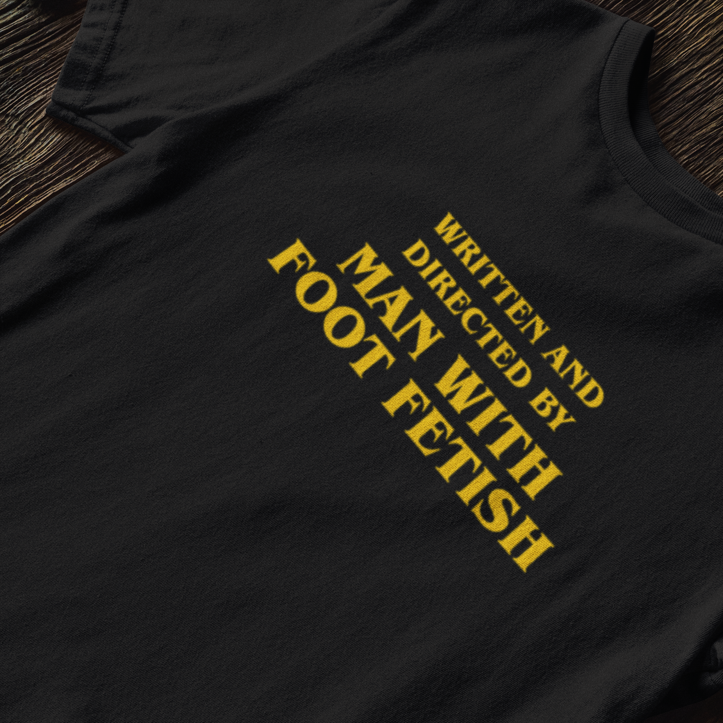 Written And Directed By Man With Foot Fetish- T-Shirt